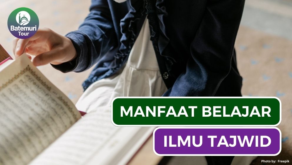 Ini Dia 4 Manfaat Penting Mempelajari Ilmu Tajwid